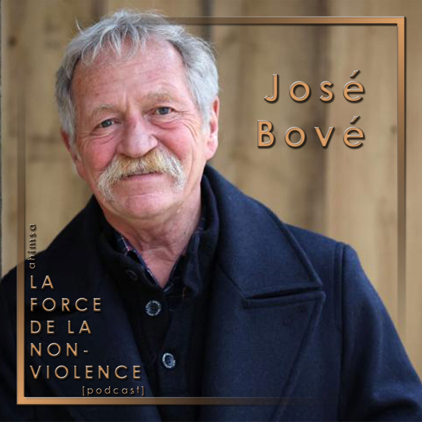 cover-josé-bové-laforcedelanonviolence-podcast cover-josé-bové-laforcedelanonviolence-podcast